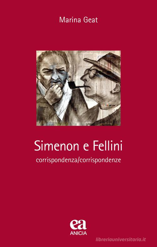 Simenon e Fellini. Corrispondenza/corrispondenze di Marina Geat edito da Anicia (Roma)