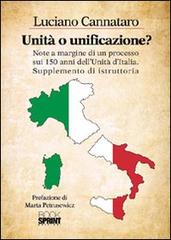 Unità o unificazione? Note a margine di un processo sui 150 anni dell'unità d'Italia supplemento di istruttoria di Luciano Cannataro edito da Booksprint