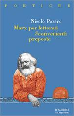 Marx per letterati. Sconvenienti proposte di Nicolò Pasero edito da Booklet Milano