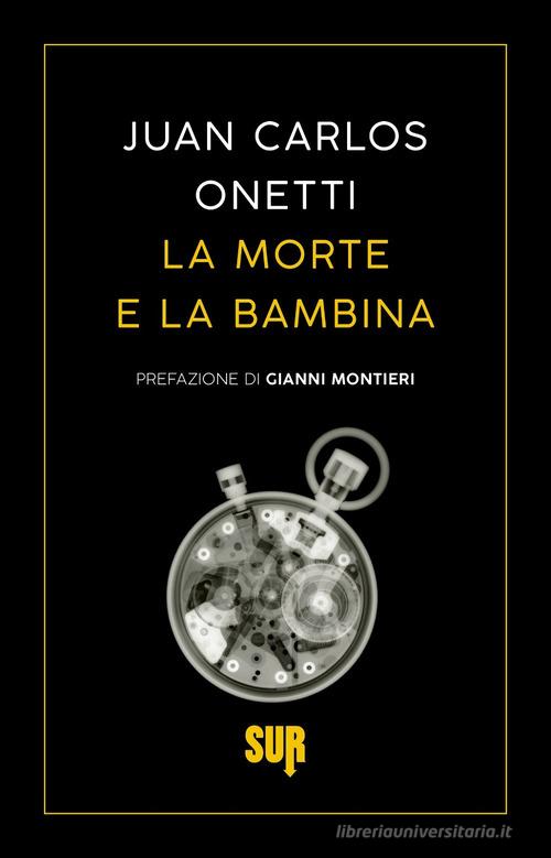 Libro La morte e la bambina di Juan Carlos Onetti Sur. Nuova serie di Sur