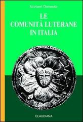 Le comunità luterane in Italia di Norbert Denecke edito da Claudiana
