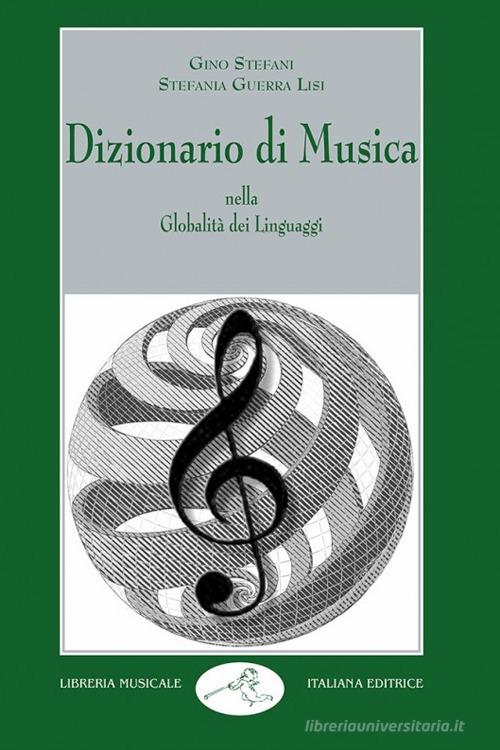 Dizionario di musica nella globalità dei linguaggi di Gino Stefani, Stefania Guerra Lisi edito da LIM