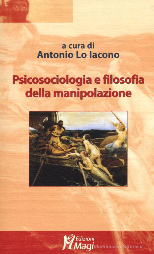 Psicosociologia e filosofia della manipolazione edito da Magi Edizioni