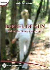Barrel of gun nel mirino di uno sconosciuto di Asia Morrison edito da Nuovi Autori