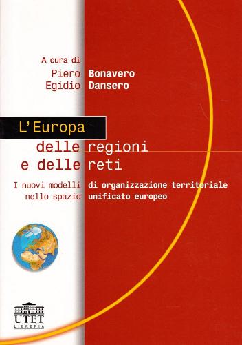 L' Europa delle regioni e delle reti. I nuovi modelli di organizzazione territoriale nello spazio unificato europeo edito da UTET Università