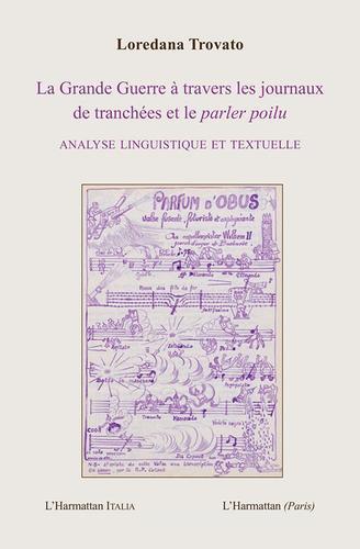 La Grande Guerre à travers les journaux de tranchées et le parler poilu. Analyse linguistique et textuelle di Loredana Trovato edito da L'Harmattan Italia