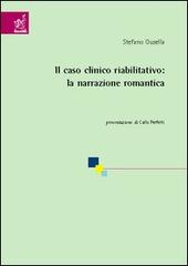 Il caso clinico riabilitativo: la narrazione romantica di Stefano Gusella edito da Aracne