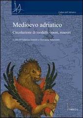 Medioevo adriatico. Circolazione di modelli, opere, maestri edito da Viella