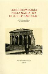Luoghi e paesaggi della narrativa di Pirandello. Atti del Convegno (Roma, 19-21 dicembre 2001) edito da Salerno Editrice