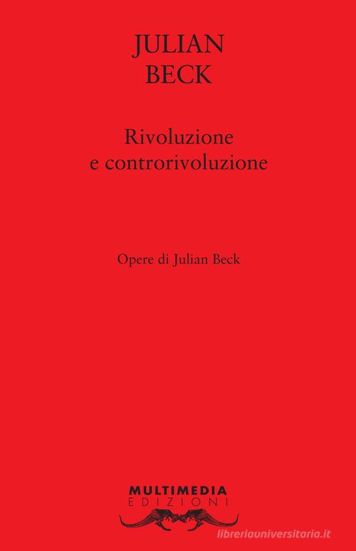 Rivoluzione e controrivoluzione. Ediz. bilingue di Julian Beck edito da Multimedia Edizioni