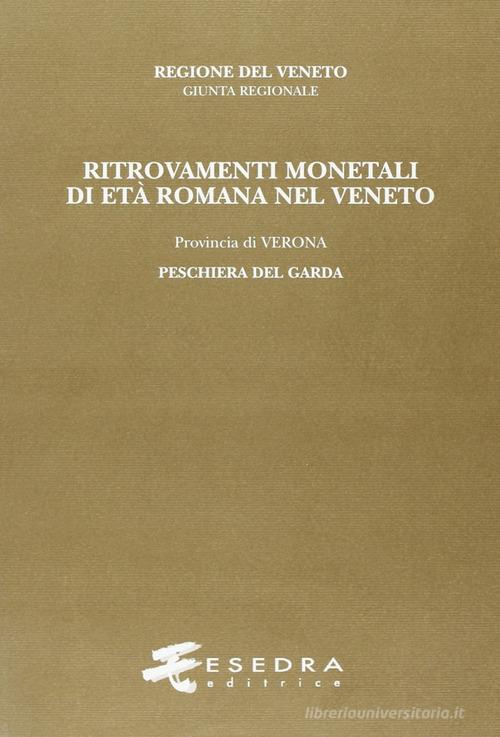 Ritrovamenti monetali di età romana nel Veneto. Provincia di Verona: Peschiera del Garda di Marcella G. Pavoni edito da Esedra