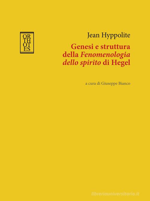 Genesi e struttura della «Fenomenologia dello spirito» di Hegel di Jean Hyppolite edito da Orthotes