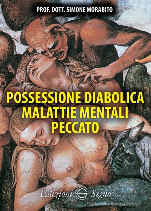 Possessione diabolica malattie mentali peccato di Simone Morabito edito da Edizioni Segno