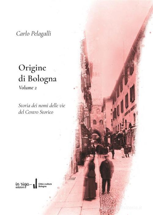 Origine di Bologna vol. 2 di Carlo Pelagalli edito da in riga edizioni