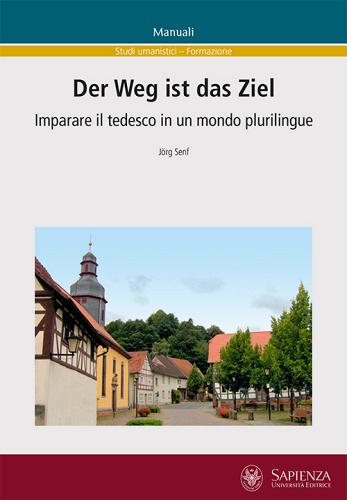 Der Weg ist das Ziel. Imparare il tedesco in un mondo plurilingue. Ediz. italiana e tedesca di Jörg Senf edito da Università La Sapienza