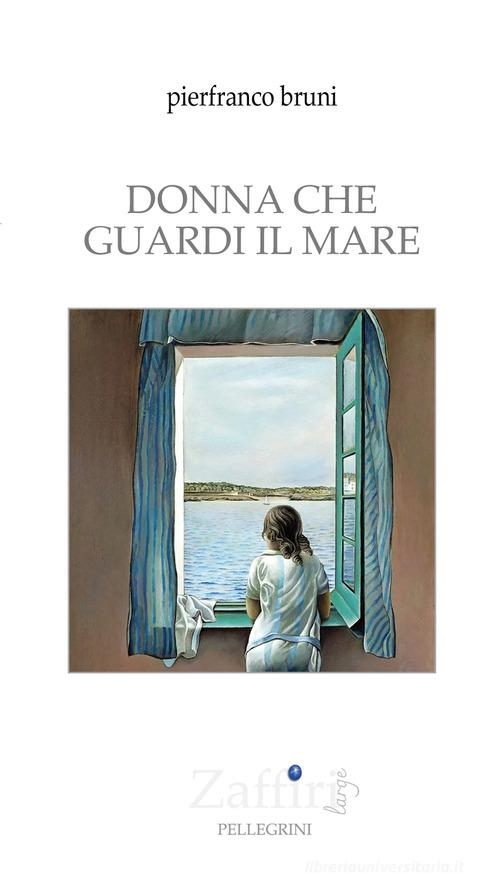 Donna che guardi il mare di Pierfranco Bruni edito da Pellegrini