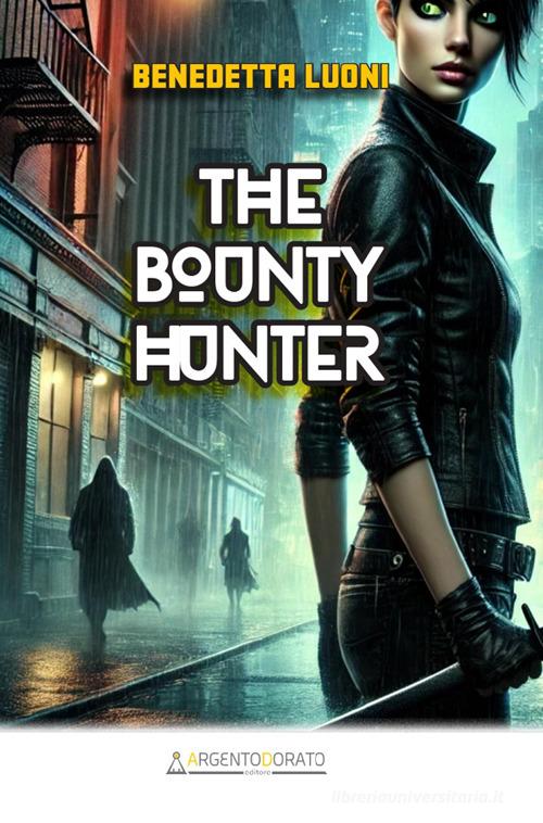Libro The bounty hunter di Benedetta Luoni di Argentodorato Editore