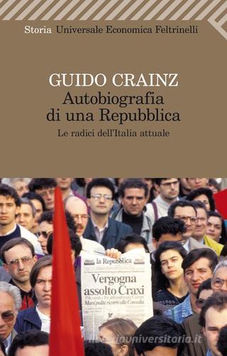 Autobiografia di una repubblica. Le radici dell'Italia attuale di Guido Crainz edito da Feltrinelli