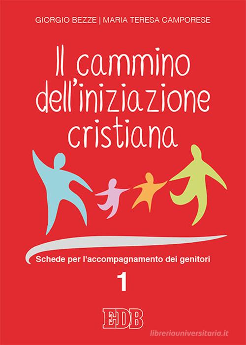 Il cammino dell'iniziazione cristiana vol.1 di Giorgio Bezze, Maria Teresa Camporese edito da EDB