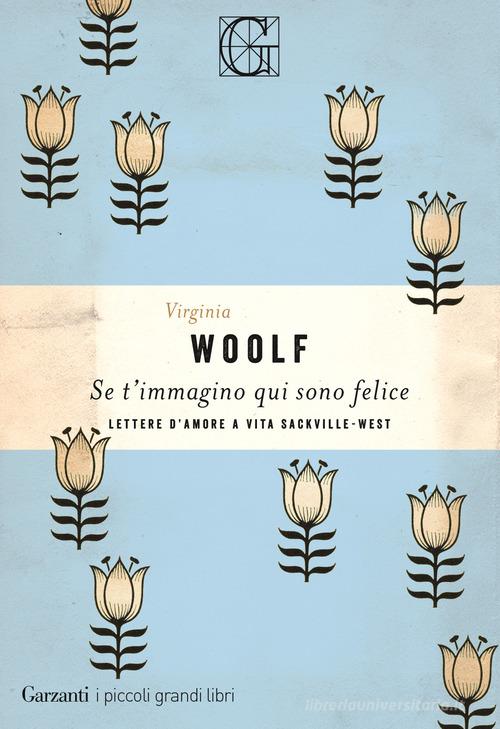 Se t'immagino qui sono felice di Virginia Woolf edito da Garzanti