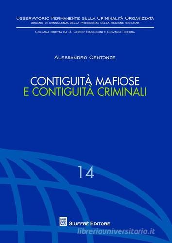 Contiguità mafiose e contiguità criminali di Alessandro Centonze edito da Giuffrè
