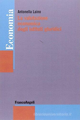 La valutazione economica degli istituti giuridici di Antonella Laino edito da Franco Angeli