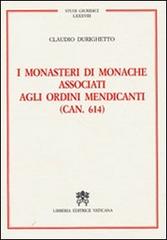 I monasteri di monache associati agli ordini mendicanti (can. 614) di Claudio Durighetto edito da Libreria Editrice Vaticana
