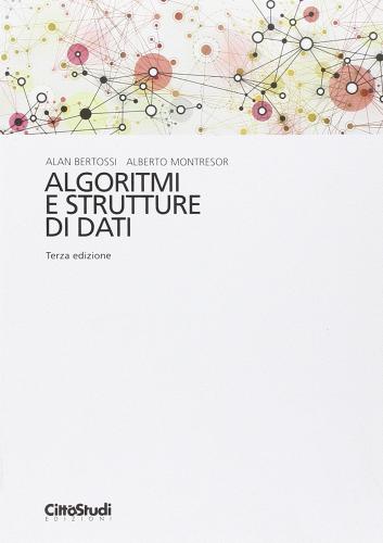 Algoritmi e strutture di dati di Alan A. Bertossi, Alberto Montresor edito da CittàStudi