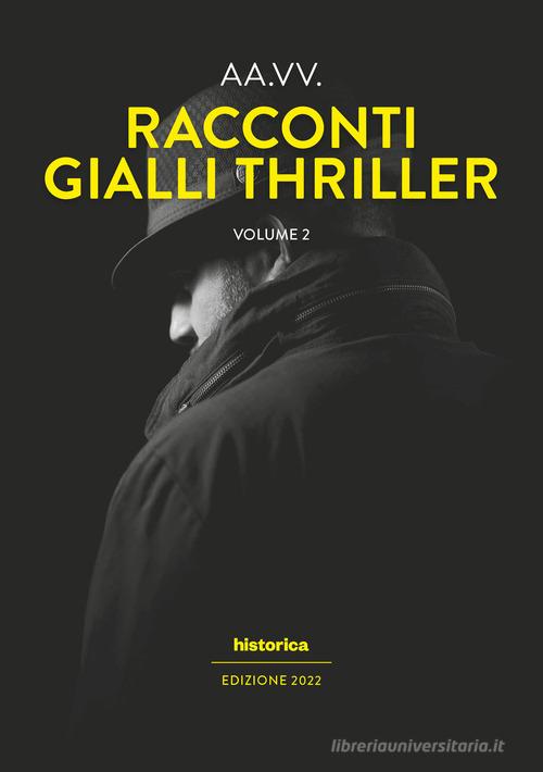 Racconti gialli thriller 2022 vol.2 edito da Historica Edizioni