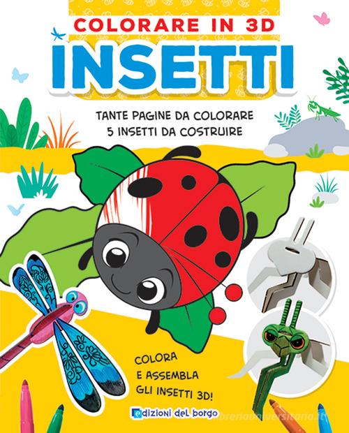 Insetti. Colorare in 3D. Ediz. a colori di Deborah Forni edito da Edizioni del Borgo