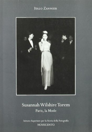 Susannah Wilshire Torem. Paris, la mode di Italo Zannier edito da Novecento