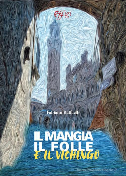 Il mangia, il folle e il vichingo di Fabiano Raffaelli edito da C&P Adver Effigi
