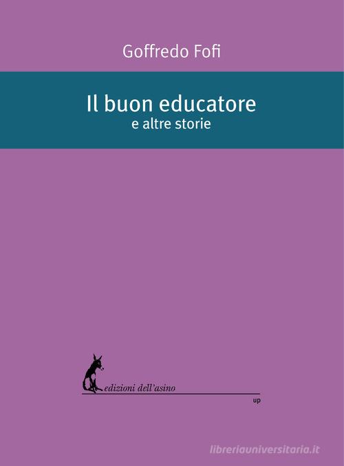 Libro Il buon educatore e altre storie di Goffredo Fofi di Edizioni dell'Asino