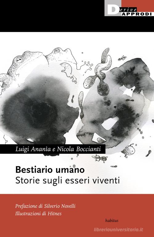 Bestiario umano. Storie sugli esseri viventi di Luigi Ananìa, Nicola Boccianti edito da DeriveApprodi