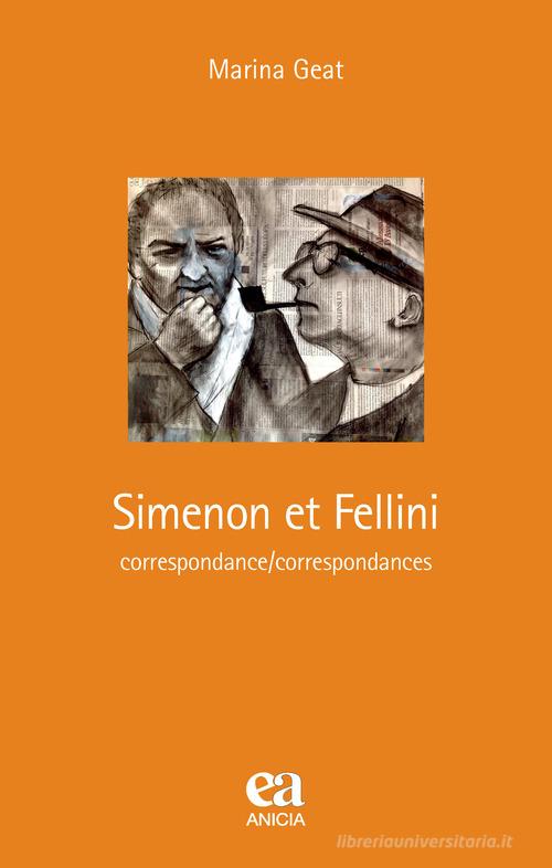 Simenon et Fellini. Correspondance/correspondances. Ediz. speciale di Marina Geat edito da Anicia (Roma)