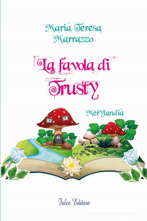 La favola di Trusty. Merylandia di Maria Teresa Marrazzo edito da Falco Editore
