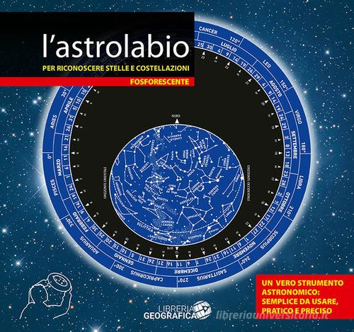 L'astrolabio per riconoscere stelle e costellazioni. Fosforescente edito da Libreria Geografica