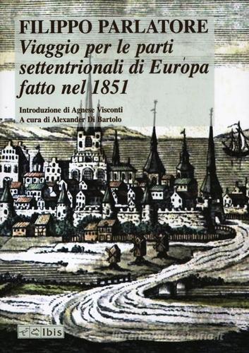 Viaggio per le parti settentrionali di Europa fatto nell'anno 1851 di Filippo Parlatore edito da Ibis