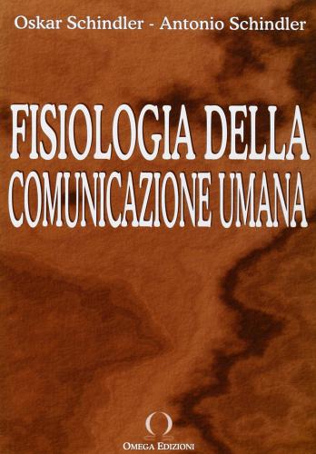 Fisiologia della comunicazione umana di Antonio Schindler, Oskar Schindler edito da Omega