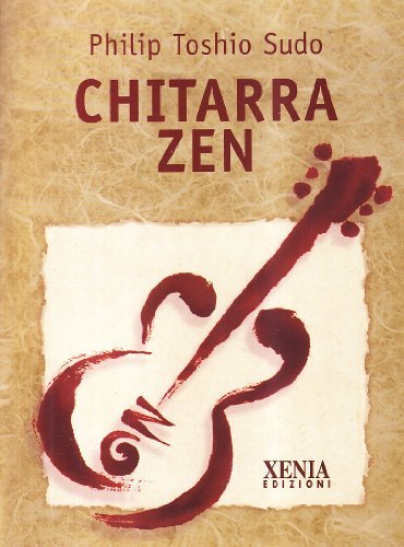 Chitarra zen di Philip Toshio Sudo edito da Xenia
