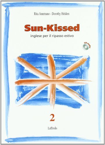 Sun-kissed. Inglese per il ripasso estivo. Per la Scuola media vol.2 di Dorothy Holden edito da Loffredo