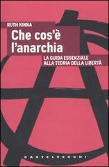 Che cos'è l'anarchia. La guida essenziale alla teoria della libertà di Ruth Kinna edito da Castelvecchi