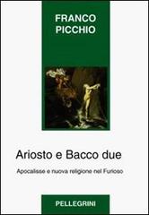 Ariosto e Bacco due di Franco Picchio edito da Pellegrini