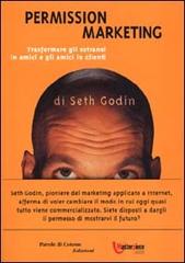 Permission Marketing. Trasformare gli estranei in amici e gli amici in clienti di Seth Godin edito da Parole di Cotone (Filigrana)