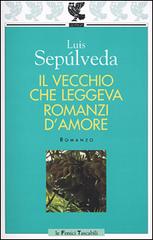 Il vecchio che leggeva romanzi d'amore di Luis Sepúlveda edito da Guanda