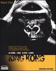 King Kong. La storia, i film, le foto, il mito di Roberto Chiesi edito da Gremese Editore