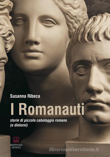 I Romanauti. Storie di piccolo cabotaggio romano (e dintorni) di Susanna Ribeca edito da Morphema Editrice