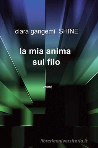 La mia anima sul filo di Clara Gangemi Shine edito da ilmiolibro self publishing