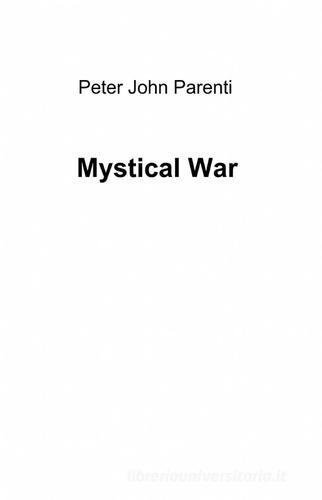 Mystical war di Peter J. Parenti edito da ilmiolibro self publishing