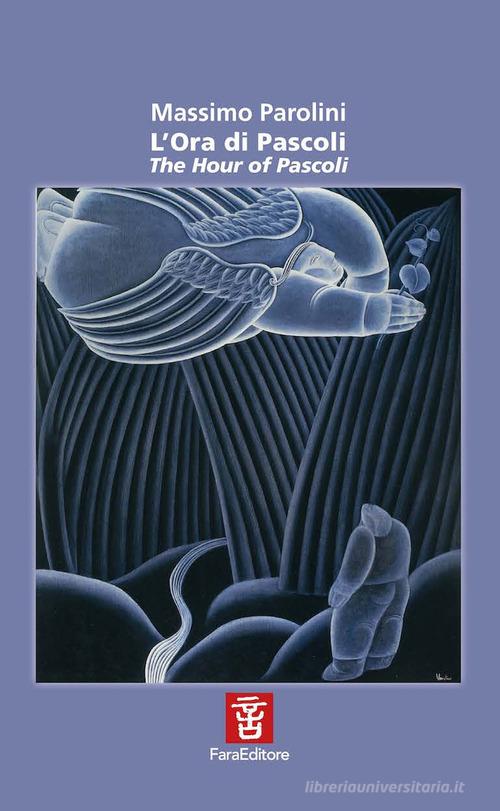 L' ora di Pascoli-The hour of Pascoli. Ediz. bilingue di Massimo Parolini edito da Fara